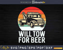 Funny Tow Truck Driver Operator Gift Will For Beer Svg Dxf