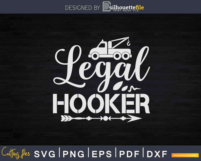 Funny Tow Truck Legal Hooker Hooking Towing Svg Cricut Files