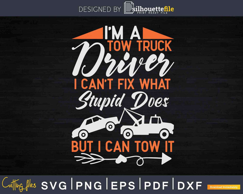 Funny Tow Truck Operator I’m A Driver Svg Dxf Png Cutting