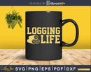Funny Tree Logging Life Lumberjack Arborist Svg Dxf Png Cut