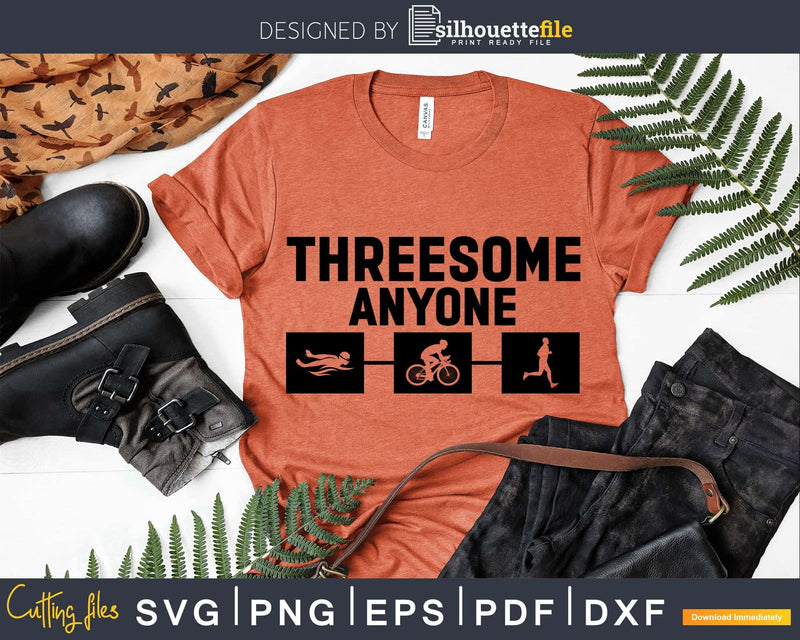 Funny Triathlon Design Threesome Anyone svg printable cut