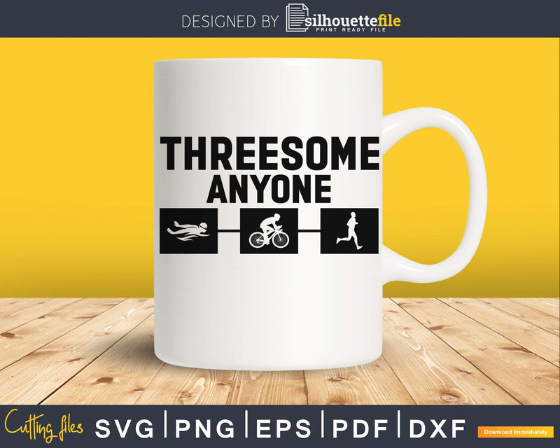 Funny Triathlon Design Threesome Anyone svg printable cut