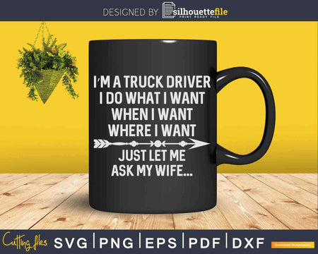 Funny Truck Driver Husband Ask My Wife Trucker Svg Cricut