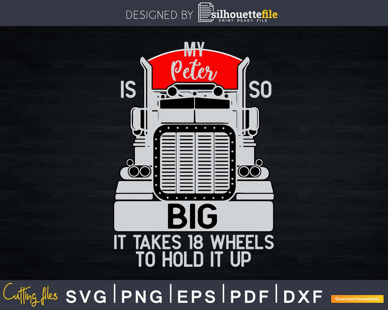 Funny Trucker My Peter is so Big Truck Driver Svg Designs