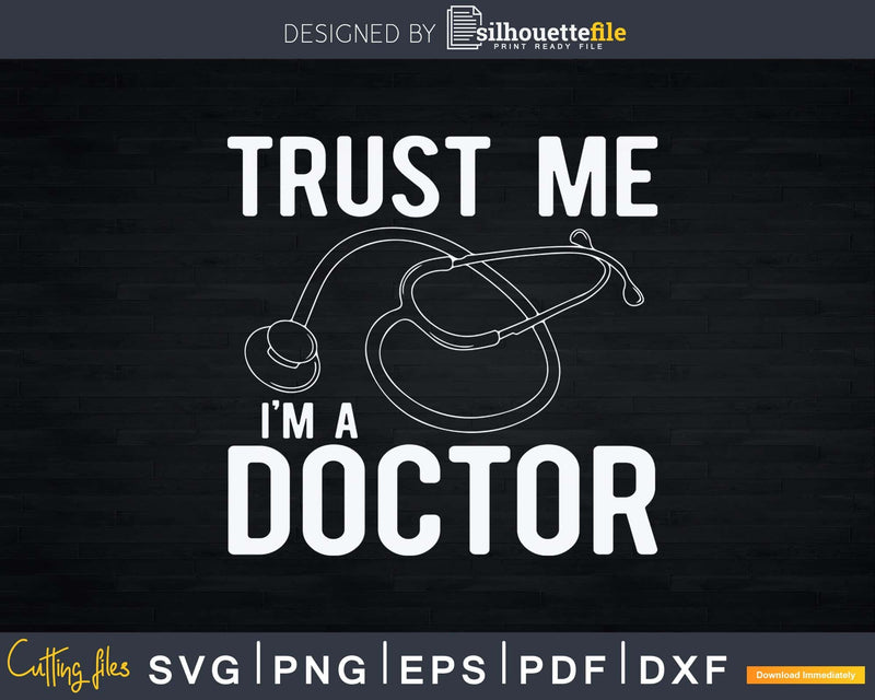 Funny Trust Me I’m A Doctor Svg Png Dxf Cut Files