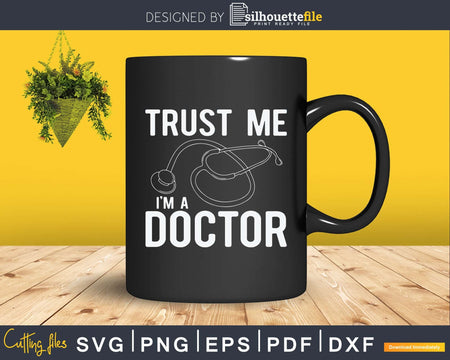 Funny Trust Me I’m A Doctor Svg Png Dxf Cut Files