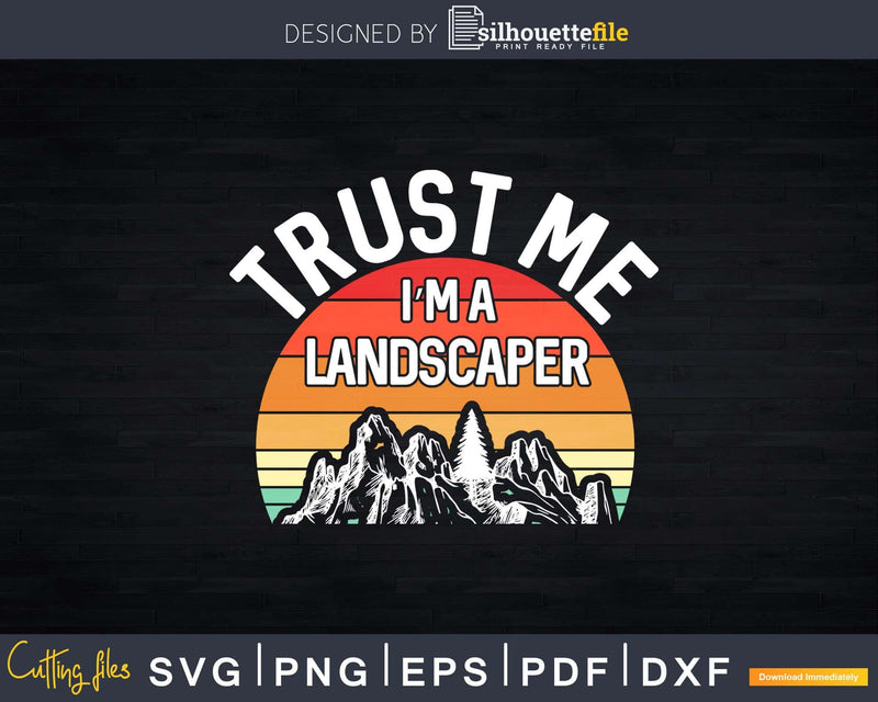 Funny Trust Me I’m a Landscaper Svg Dxf Cut Files