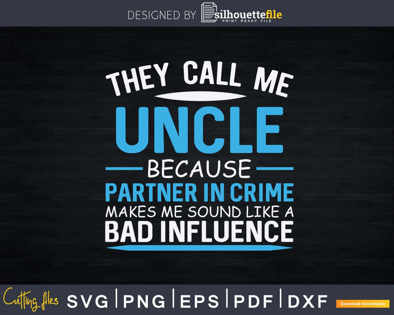 Funny Uncle Partner In Crime Like Bad Influence Svg Dxf Png