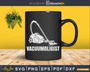 Funny Vacuumologist Shirt Svg Files For Cricut