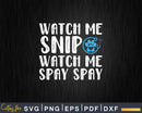 Funny Vet Watch Me Snip Spay Svg Print Ready Files