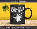 Funny Vintage Humor I’d Rather Be Blacksmithing Svg Png