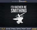 Funny Vintage Humor I’d Rather Be Blacksmithing Svg Png