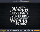 Funny Vow to Love You Racing Season Drag Png Svg Vector