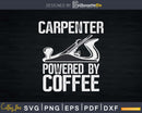 Funny Woodworking Carpenter powered by coffee Svg Designs