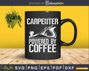 Funny Woodworking Carpenter powered by coffee Svg Designs