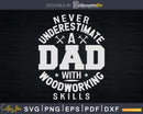 Funny Woodworking Carpentry Shirt For Carpenter Dad Svg