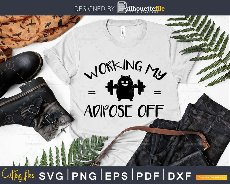 Funny Workout Saying working My Adipose off svg png