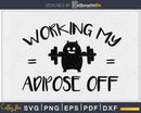 Funny Workout Saying working My Adipose off svg png
