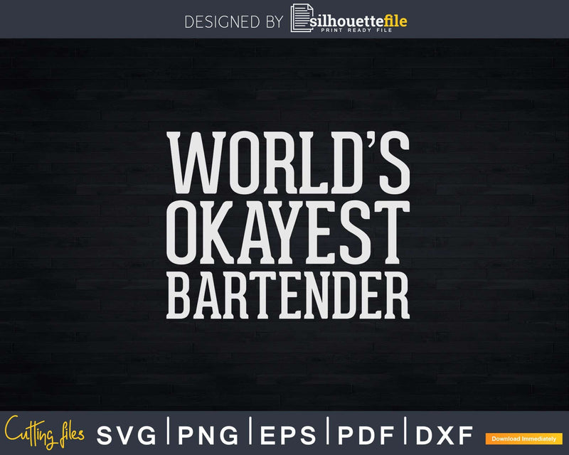 Funny World’s Okayest Bartender Svg Png Dxf Digital