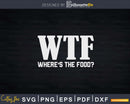 Funny WTF Where’s The Food Thanksgiving Day Svg Cricut File