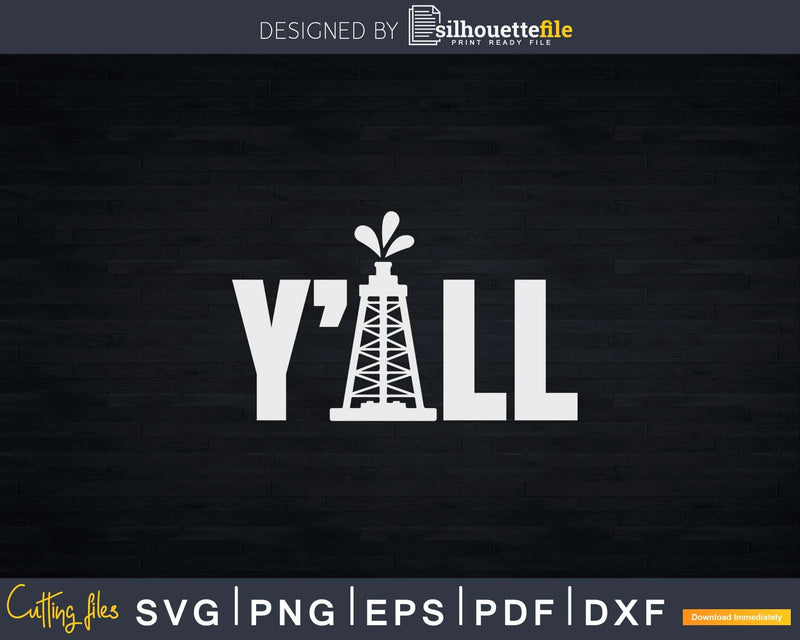 Funny Y’ALL Oil Derrick Svg Png Cricut Files