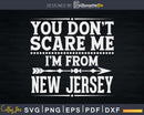 Funny You Don’t Scare Me I’m From New Jersey Svg Design