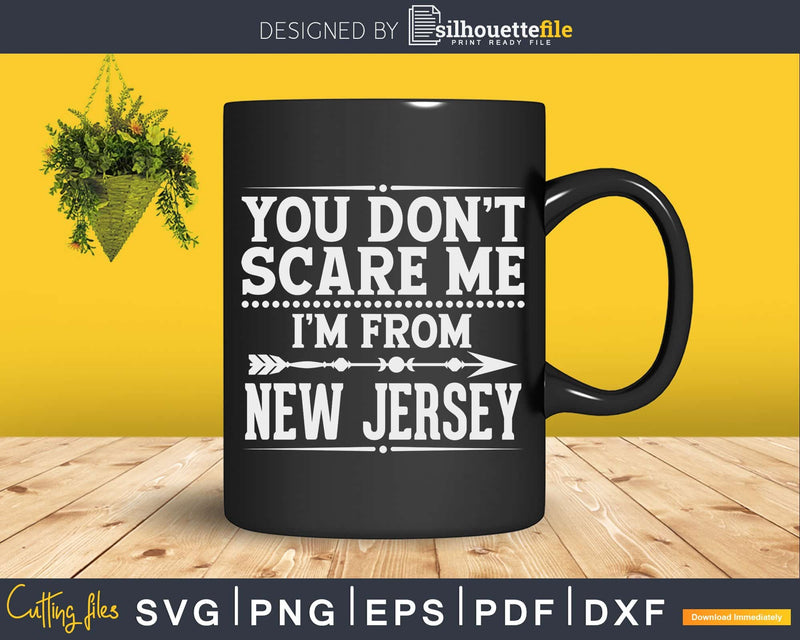 Funny You Don’t Scare Me I’m From New Jersey Svg Design