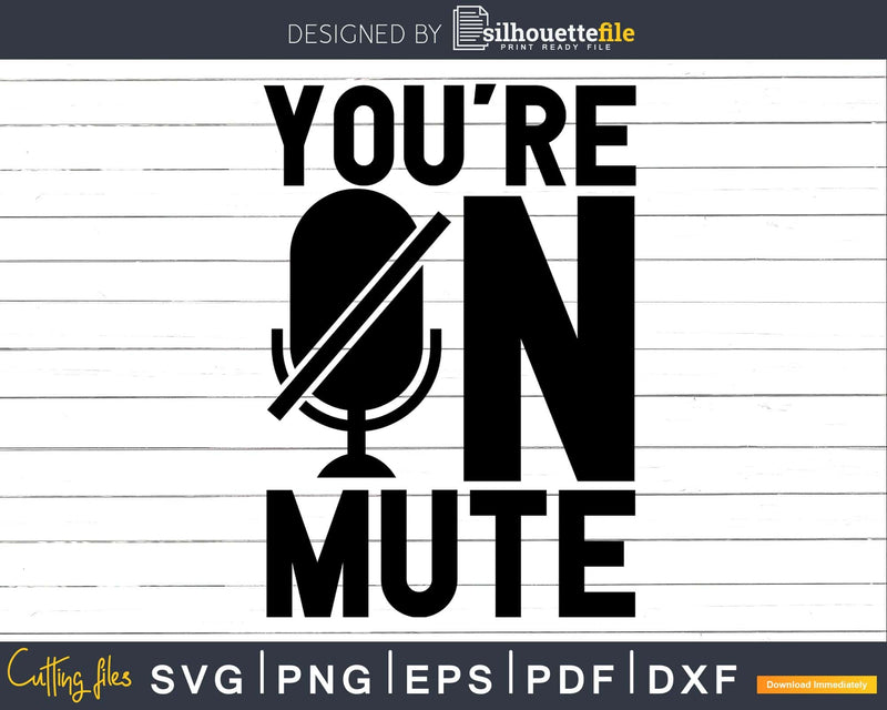 funny you’re on mute svg dxf png cutting shirt design