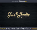 Fur Auntie Funny Dog or Cat Lover Owner Svg Png Dxf Instant