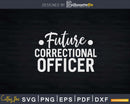 Future Correctional Officer Svg Dxf Cut Files