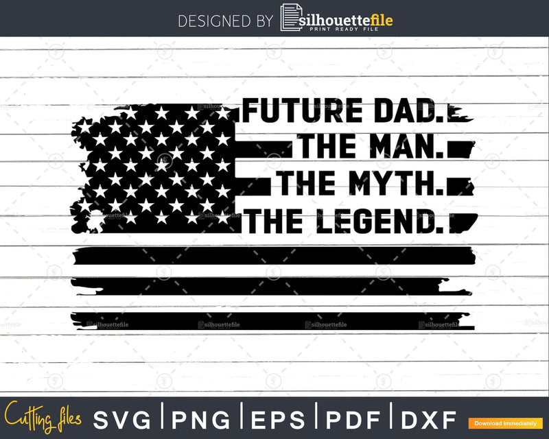 Future dad The Man Myth Legend USA Flag Svg Dxf Png Cricut