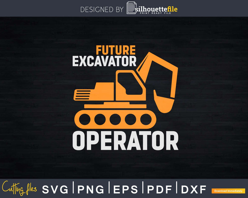 Future Excavator Operator Kids Construction Truck Svg Dxf