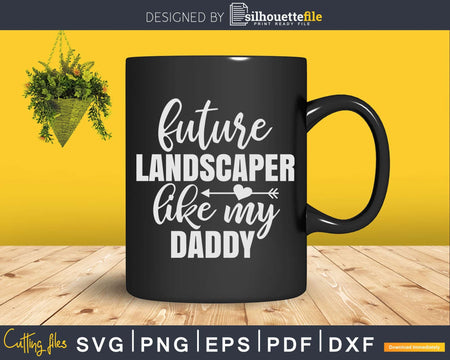 Future Landscaper Like My Daddy Svg Dxf Cut Files