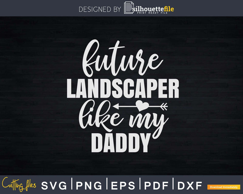 Future Landscaper Like My Daddy Svg Dxf Cut Files