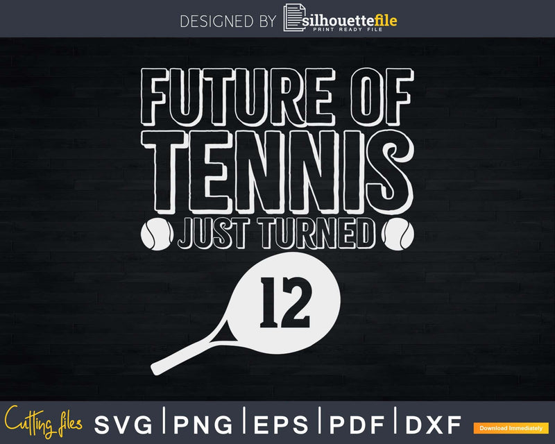 Future Of Tennis Just Turned Kids 12th Birthday svg png