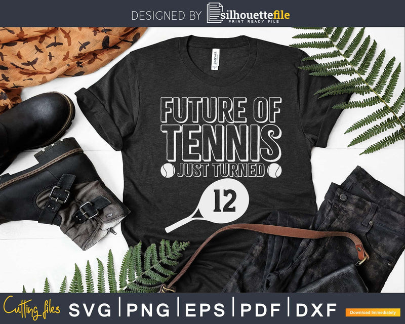 Future Of Tennis Just Turned Kids 12th Birthday svg png