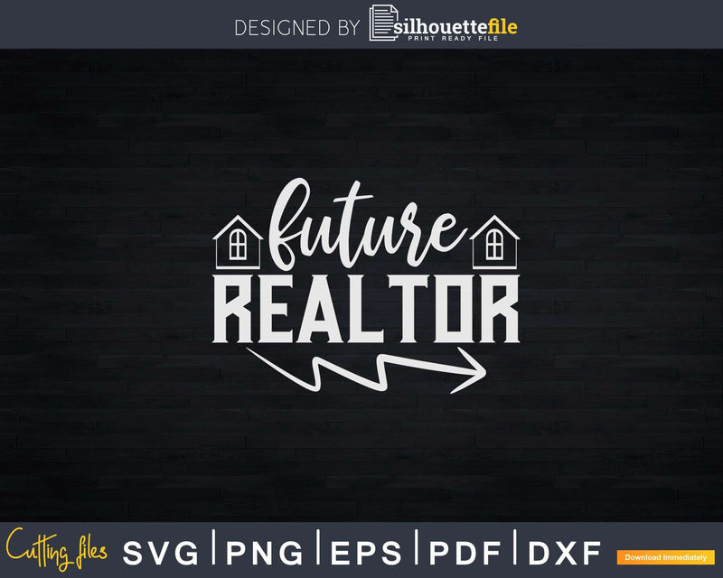 Future Realtor Real Estate Agent Svg Dxf Cut Files