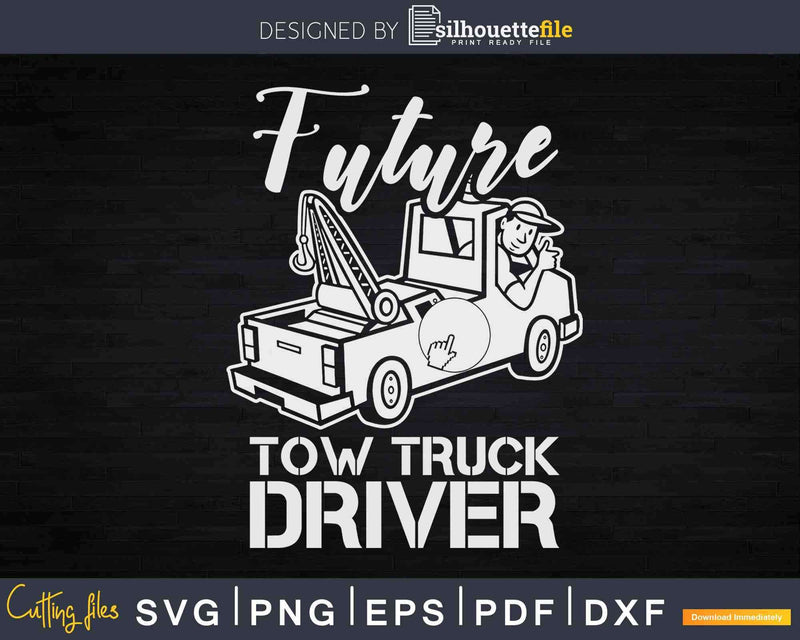 Future Tow Truck Driver Svg Cricut Files