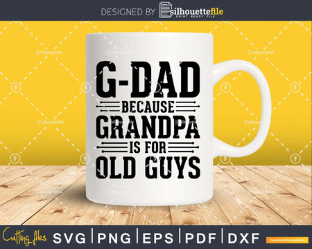 G-Dad Because Grandpa is for Old Guys Png Dxf Svg Files For