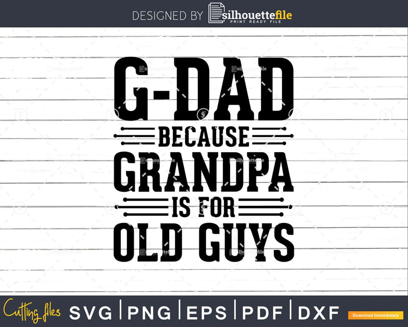 G-Dad Because Grandpa is for Old Guys Png Dxf Svg Files For