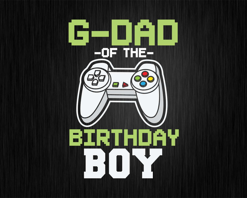 G-dad of the Birthday Boy Matching Video Gamer Svg Cutting