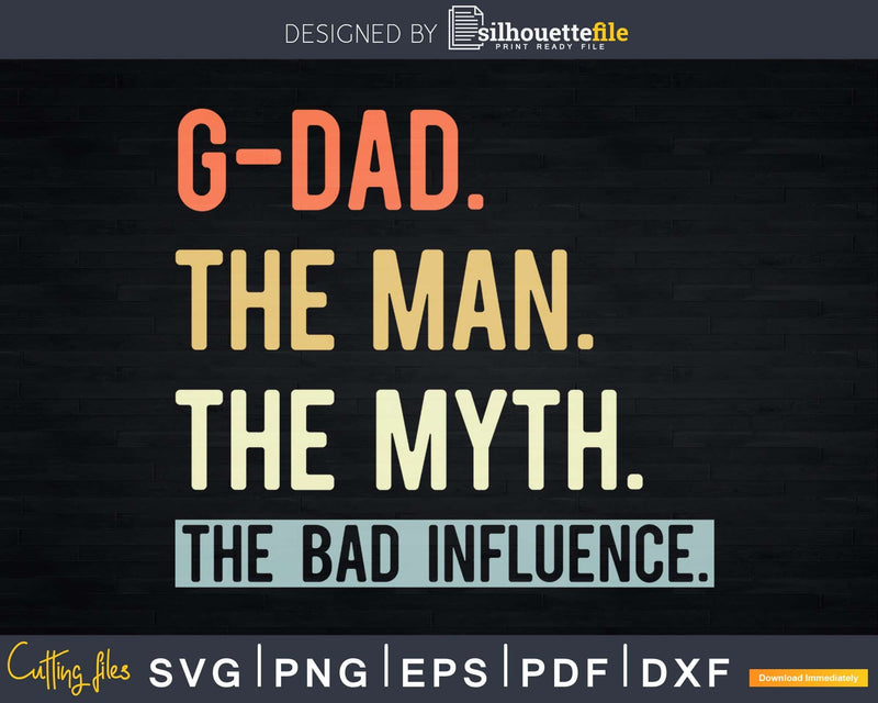 G-Dad The Man Myth bad influence Svg Png Shirt Design