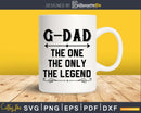 G-dad The One Only Legend Fathers Day Svg Design Cut Files