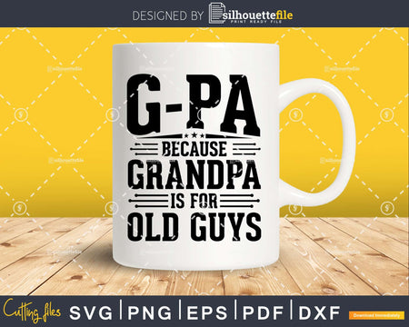 G-Pa Because Grandpa is for Old Guys Fathers Day Png Dxf