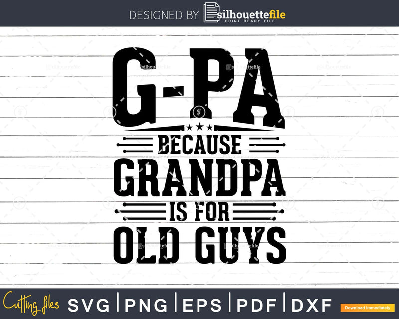 G-Pa Because Grandpa is for Old Guys Fathers Day Png Dxf