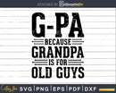 G-Pa Because Grandpa is for Old Guys Png Dxf Svg Files