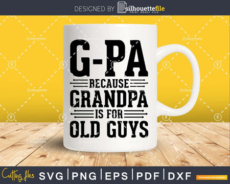 G-Pa Because Grandpa is for Old Guys Png Dxf Svg Files For