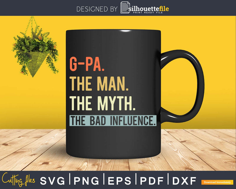 G-Pa The Man Myth bad influence Svg Png Shirt Design