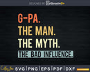 G-Pa The Man Myth bad influence Svg Png Shirt Design