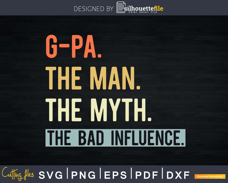 G-Pa The Man Myth bad influence Svg Png Shirt Design